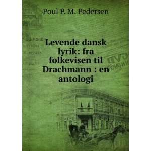  fra folkevisen til Drachmann  en antologi Poul P. M. Pedersen Books