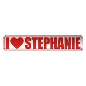   I LOVE STEPHANIE  STREET SIGN NAME