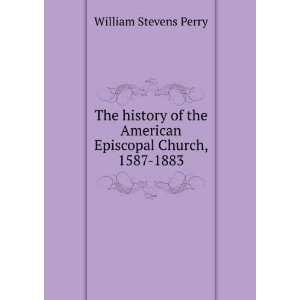   the American Episcopal Church, 1587 1883 William Stevens Perry Books