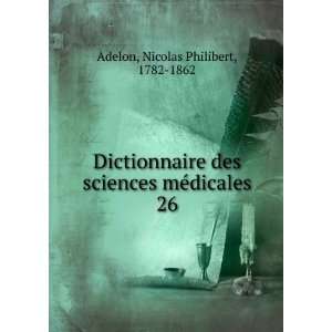   sciences mÃ©dicales. 26 Nicolas Philibert, 1782 1862 Adelon Books
