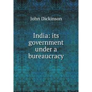  The Government of India under a bureaucracy. John 