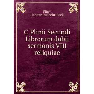   dubii sermonis VIII reliquiae Johann Wilhelm Beck Pliny Books