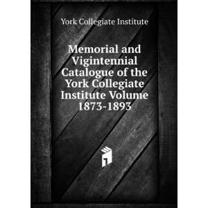  Memorial and Vigintennial Catalogue of the York Collegiate 