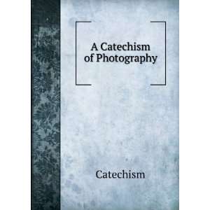  A Catechism of Photography Catechism Books