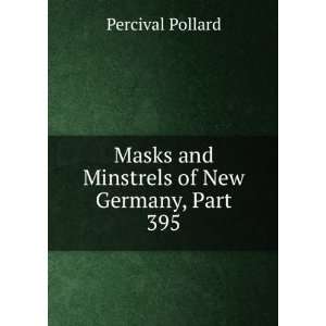   Masks and Minstrels of New Germany, Part 395 Percival Pollard Books