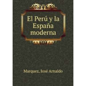  El PerÃº y la EspaÃ±a moderna JosÃ© Arnaldo Marquez 