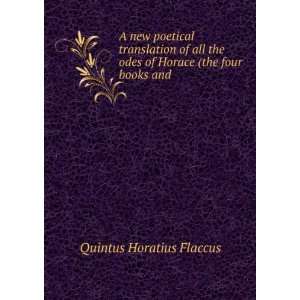   odes of Horace (the four books and . Quintus Horatius Flaccus Books