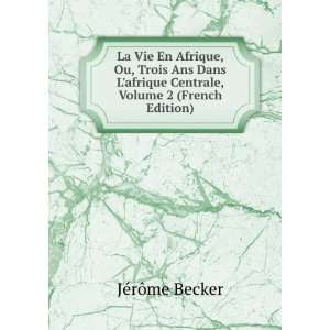   afrique Centrale, Volume 2 (French Edition) JÃ©rÃ´me Becker