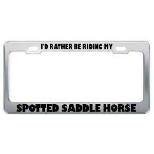  ID Rather Be Riding My Spotted Saddle Horse Animals Metal 