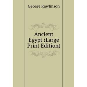    Ancient Egypt (Large Print Edition) George Rawlinson Books