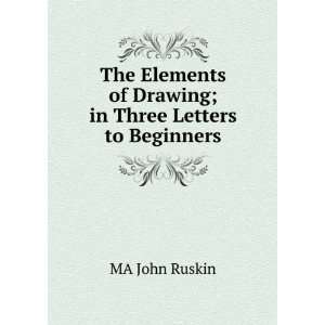   of Drawing; in Three Letters to Beginners MA John Ruskin Books