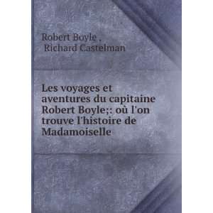   histoire de Madamoiselle . Richard Castelman Robert Boyle  Books