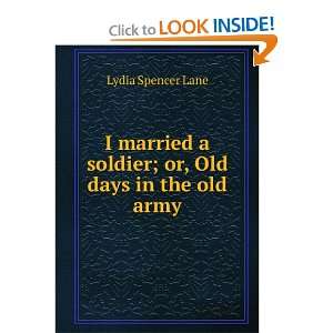   married a soldier; or, Old days in the old army Lydia Spencer Lane