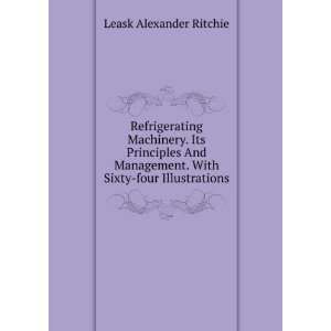   machinery. Its principles and management. A. Ritchie Leask Books
