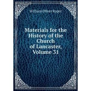   of the Church of Lancaster, Volume 31 William Oliver Roper Books