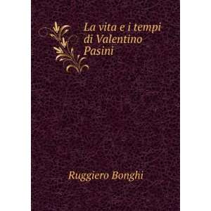    La vita e i tempi di Valentino Pasini Ruggiero Bonghi Books