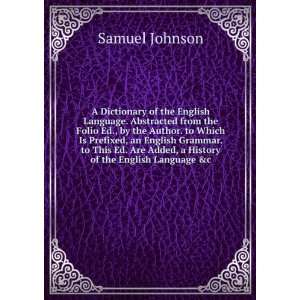   Are Added, a History of the English Language &c Samuel Johnson Books