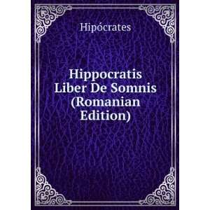  Hippocratis Liber De Somnis (Romanian Edition 