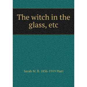  The witch in the glass, etc. Sarah M. B. 1836 1919 Piatt Books