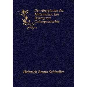    Ein Beitrag zur Culturgeschichte Heinrich Bruno Schindler Books