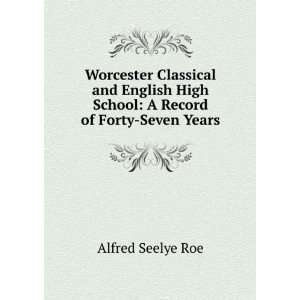   Record of Forty Seven Years Alfred Seelye Roe  Books