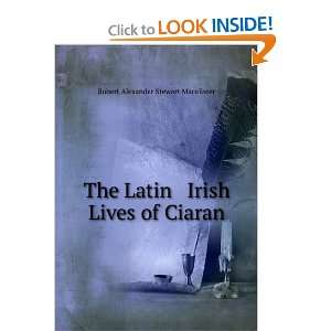  The Latin & Irish lives of Ciaran, Robert Alexander 