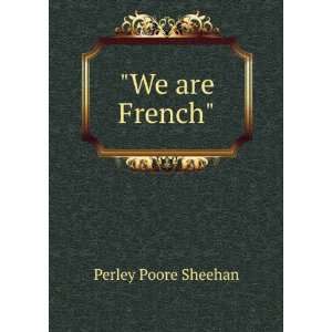  We are French Perley Poore Sheehan Books