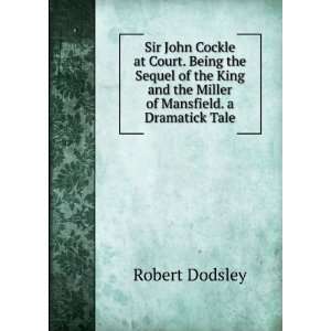   and the Miller of Mansfield. a Dramatick Tale Robert Dodsley Books