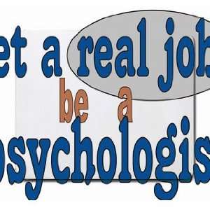 get a real job be a psychologist Mousepad Office 