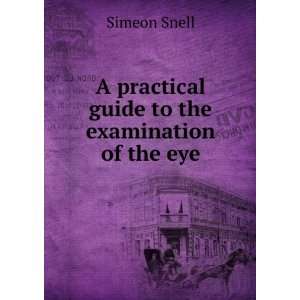   practical guide to the examination of the eye Simeon Snell Books