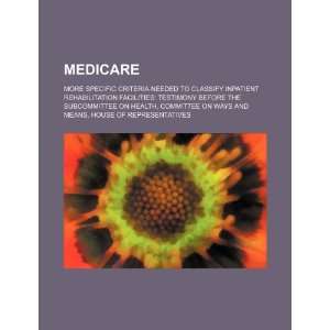  Medicare more specific criteria needed to classify 