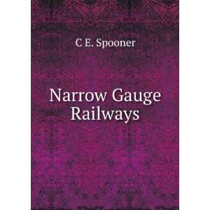  Narrow Gauge Railways C E. Spooner Books