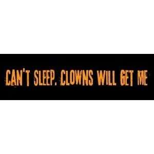  Cant sleep   Clowns will get me FUN NEW BUMPER STICKER 
