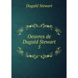  Oeuvres de Dugald Stewart. 5 Dugald Stewart Books