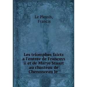 Les triomphes faictz a lentree de FranÃ§oys ii et de Marye Stuart 