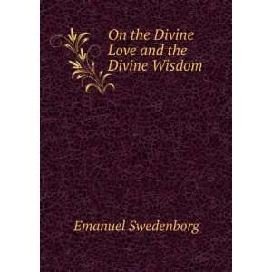    On the Divine Love and the Divine Wisdom Emanuel Swedenborg Books