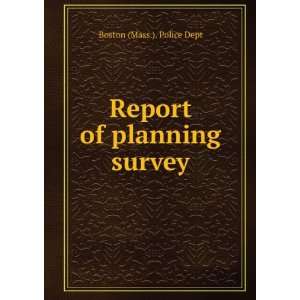    Report of planning survey Boston (Mass.). Police Dept Books