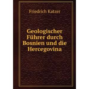   FÃ¼hrer durch Bosnien und die Hercegovina Friedrich Katzer Books