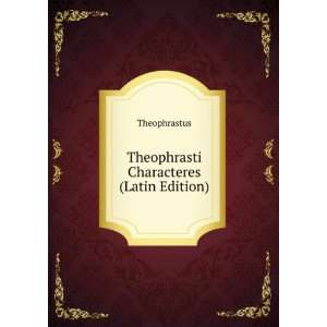    Theophrasti Characteres (Latin Edition) Theophrastus Books