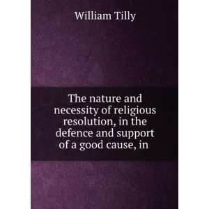   in the defence and support of a good cause, in . William Tilly Books