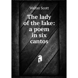  The Lady of the lake, a poem in six cantos Walter Scott 
