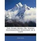 NEW The Home Book Or, Young Housekeepers Assistant, b