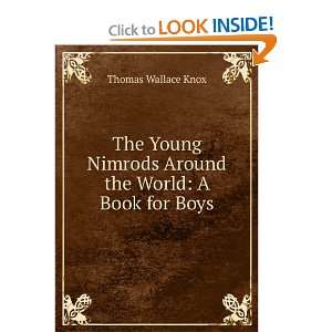   Nimrods Around the World A Book for Boys Thomas Wallace Knox Books