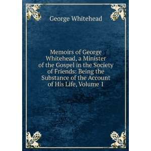   of the Account of His Life, Volume 1 George Whitehead Books