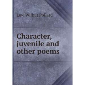    Character, juvenile and other poems Levi Wilbur Pollard Books