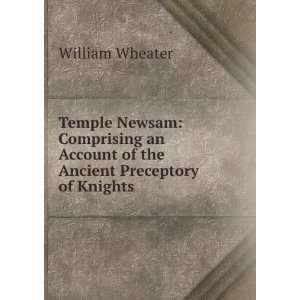   Account of the Ancient Preceptory of Knights . William Wheater Books