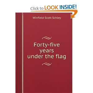    Forty five years under the flag Winfield Scott Schley Books