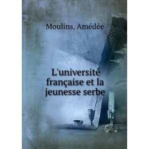   © franÃ§aise et la jeunesse serbe AmÃ©dÃ©e Moulins Books