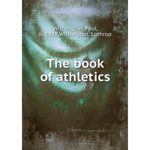 The book of athletics, Paul Withington, Lothrop. Withington  