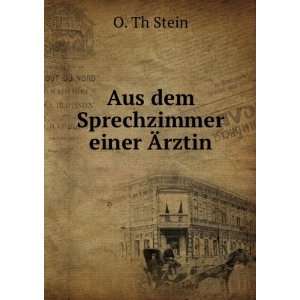  Aus dem Sprechzimmer einer Ãrztin O. Th Stein Books